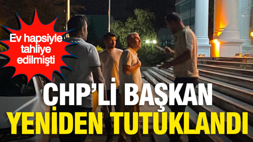 Ev hapsiyle tahliye edilmisti gorevden uzaklastirilan chpli belediye baskani yeniden tutuklandi ubXS1nYg