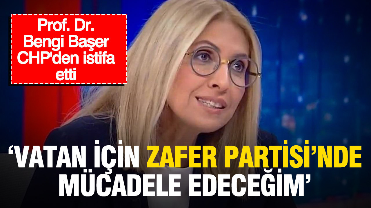 Prof dr bengi baser chpden istifa etti vatan icin zafer partisinde mucadele edecegim RfOtxvXf
